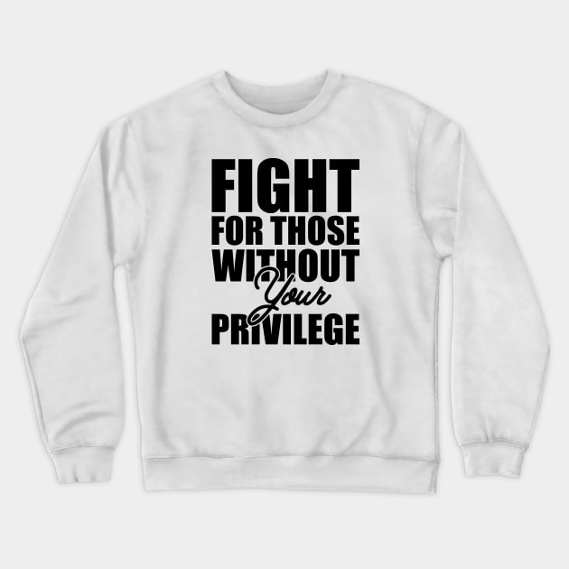 Civil Right - Fight for those without your privilege Crewneck Sweatshirt by KC Happy Shop